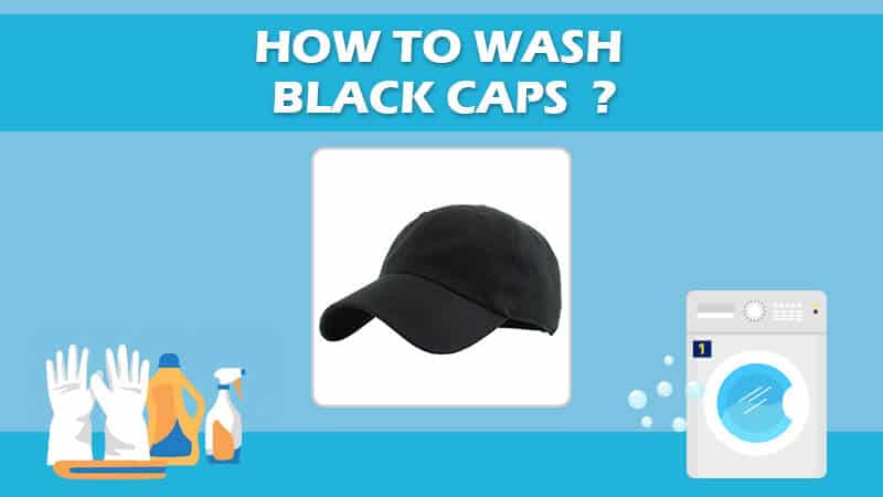 How To Wash Black Caps
