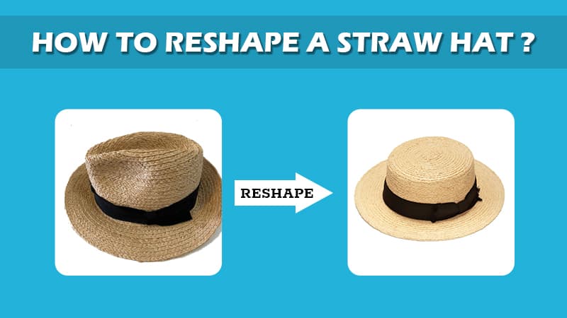 How To Reshape Straw Hats