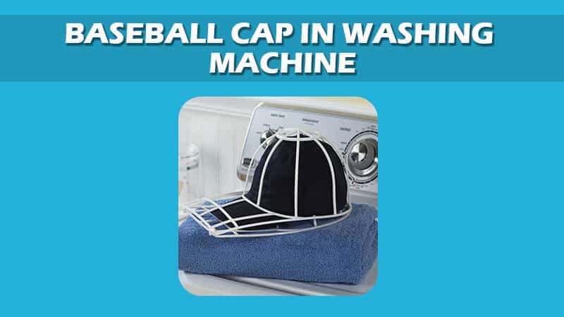 How To Wash Baseball Cap In Washing Machine