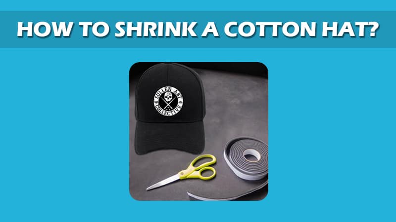 How To Shrink A Cotton Hat