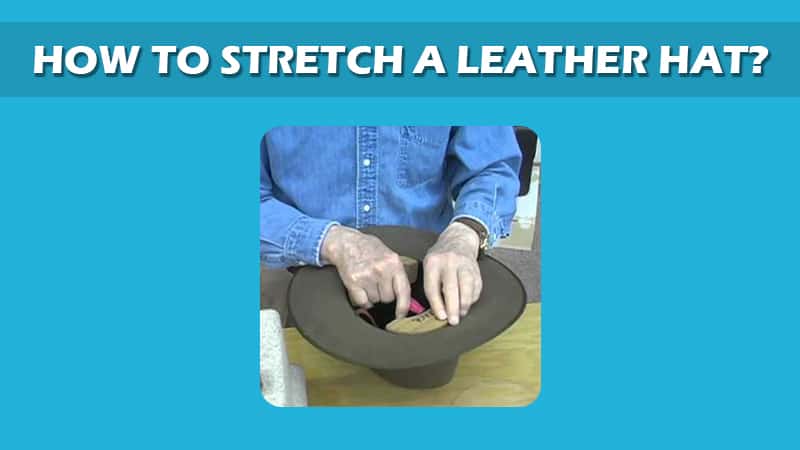How To Stretch A Leather Hat