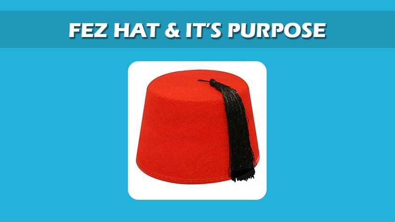 Fez Hat & it’s Purpose